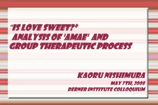 “ IS LOVE SWEET?” Analysis of 'Amae'  and  group therapeutic Process