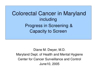 Colorectal Cancer in Maryland including   Progress in Screening &amp; Capacity to Screen