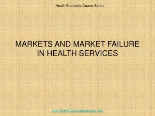 MARKETS AND MARKET FAILURE IN HEALTH SERVICES
