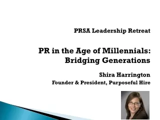 PRSA Leadership Retreat PR in the Age of Millennials: Bridging Generations  Shira Harrington