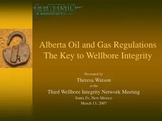 Alberta Oil and Gas Regulations The Key to Wellbore Integrity