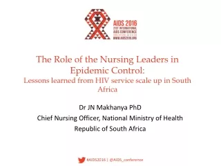 Dr JN Makhanya PhD Chief Nursing Officer, National Ministry of Health Republic of South Africa