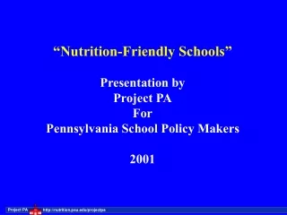 “Nutrition-Friendly Schools” Presentation by Project PA For Pennsylvania School Policy Makers 2001