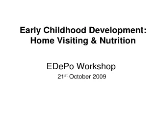 Early Childhood Development:  Home Visiting &amp; Nutrition