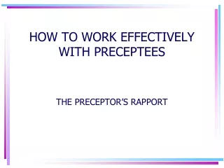 HOW TO WORK EFFECTIVELY WITH PRECEPTEES