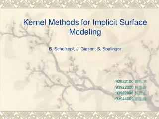 Kernel Methods for Implicit Surface Modeling B. Scholkopf, J. Giesen, S. Spalinger