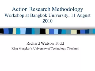 Action Research  Methodology Workshop at Bangkok University,  11  August 20 10
