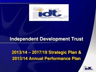 Independent Development Trust  2013/14 – 2017/18 Strategic Plan &amp; 2013/14 Annual Performance Plan