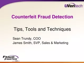 Counterfeit Fraud Detection Tips, Tools and Techniques 		Sean Trundy, COO