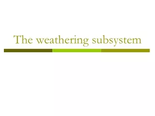 The weathering subsystem
