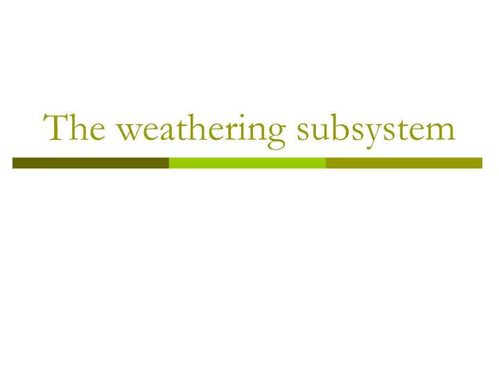 the weathering subsystem