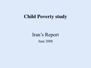 Child Poverty study Iran’s Report June 2008
