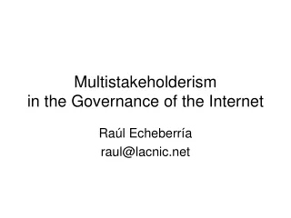 Multistakeholderism  in the Governance of the Internet