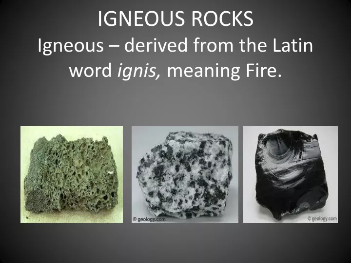 igneous rocks igneous derived from the latin word ignis meaning fire