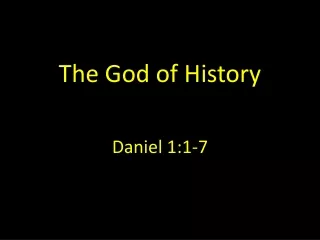 The God of History Daniel 1:1-7