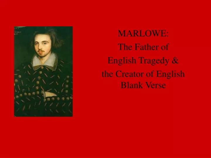 marlowe the father of english tragedy the creator of english blank verse
