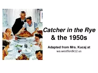 Catcher in the Rye &amp; the 1950s Adapted from Mrs. Kucaj at  wa.westfordk12