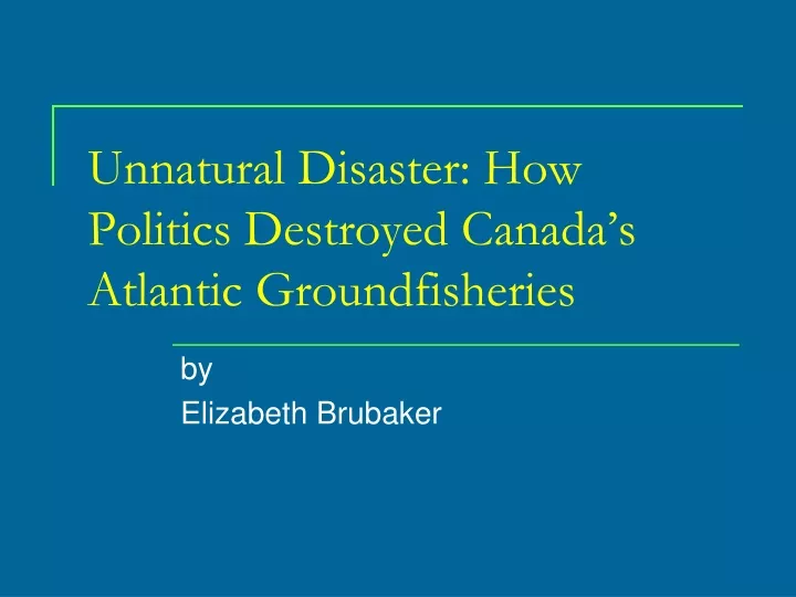 unnatural disaster how politics destroyed canada s atlantic groundfisheries