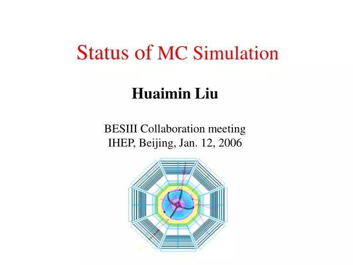 status of mc simulation huaimin liu besiii collaboration meeting ihep beijing jan 12 2006