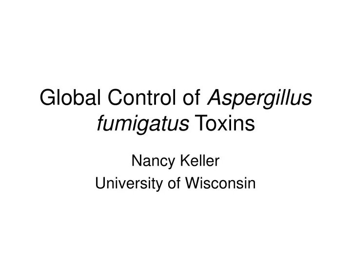 global control of aspergillus fumigatus toxins