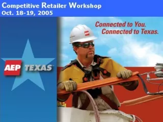 Welcome to AEP Texas’  2005  Competitive Retailer  Workshop Jeff Stracener