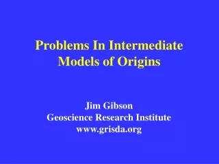 Problems In Intermediate Models of Origins