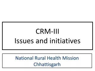CRM-III Issues and initiatives