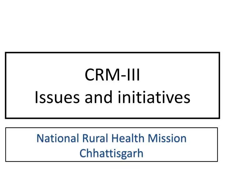 crm iii issues and initiatives