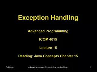 Exception Handling Advanced Programming ICOM 4015 Lecture 15 Reading: Java Concepts Chapter 15