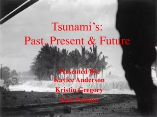 Tsunami’s:  Past, Present &amp; Future