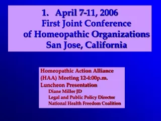 April 7-11, 2006 First Joint Conference of Homeopathic Organizations San Jose, California