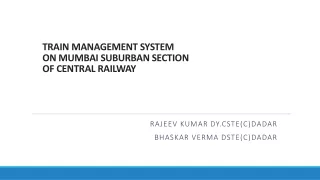 TRAIN MANAGEMENT SYSTEM  ON MUMBAI SUBURBAN SECTION  OF CENTRAL  RAILWAY