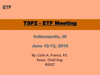 TSP2 - ETF Meeting Indianapolis, IN June 12-13, 2019 By: Colin A. Franco, P.E. Assoc. Chief Eng.