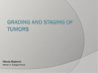 GRADING AND STAGING OF TUMORS
