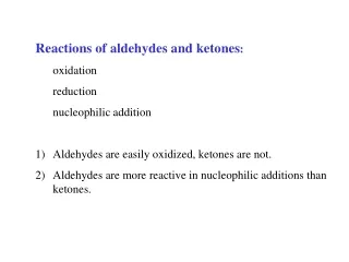 Reactions of aldehydes and ketones : 	oxidation 	reduction 	nucleophilic addition
