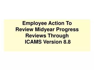 Employee Action To Review Midyear Progress Reviews Through  ICAMS Version 8.8