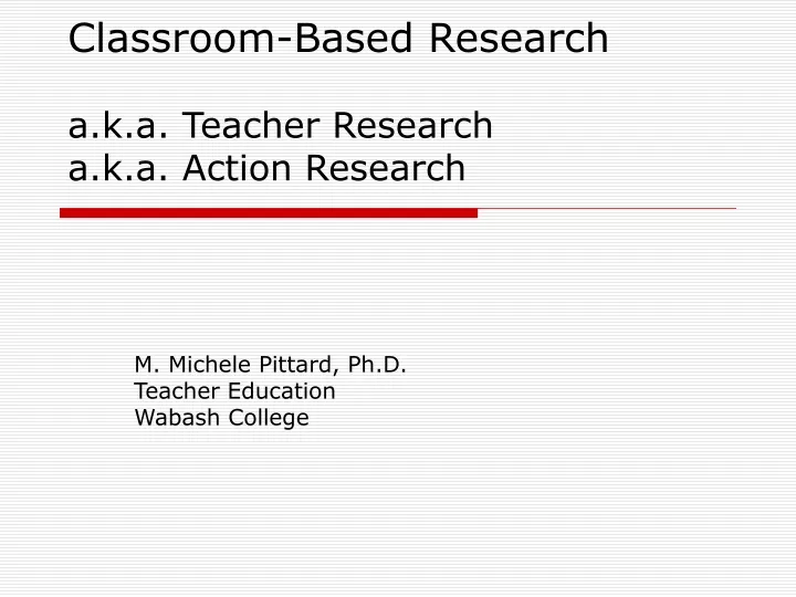 classroom based research a k a teacher research a k a action research