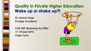Quality in Private Higher Education:  Wake up or shake up?!