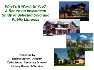 What’s It Worth to You?  A Return on Investment Study of Selected Colorado  Public Libraries