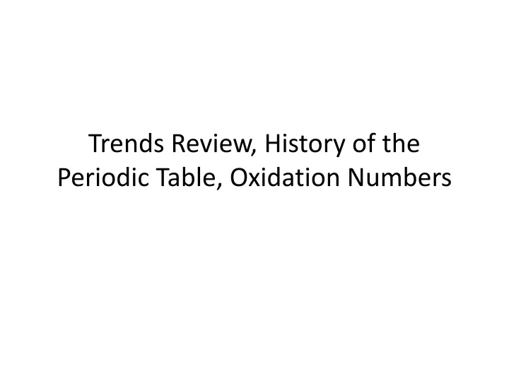 trends review history of the periodic table oxidation numbers