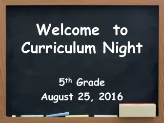 Welcome  to Curriculum Night 5 th  Grade August 25, 2016