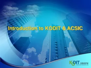 Introduction to KODIT &amp; ACSIC