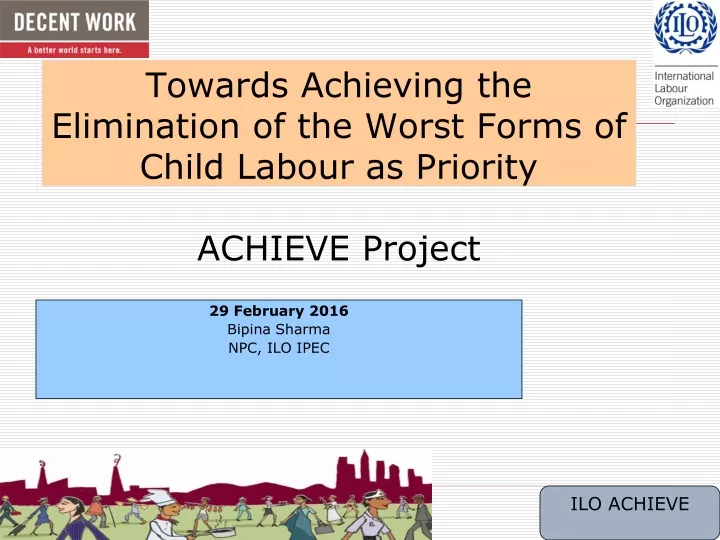 towards achieving the elimination of the worst forms of child labour as priority achieve project