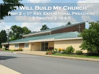 “I Will Build My Church” Part 2  – 1 st  Key, Expositional Preaching 2 Timothy 3:16-4:5