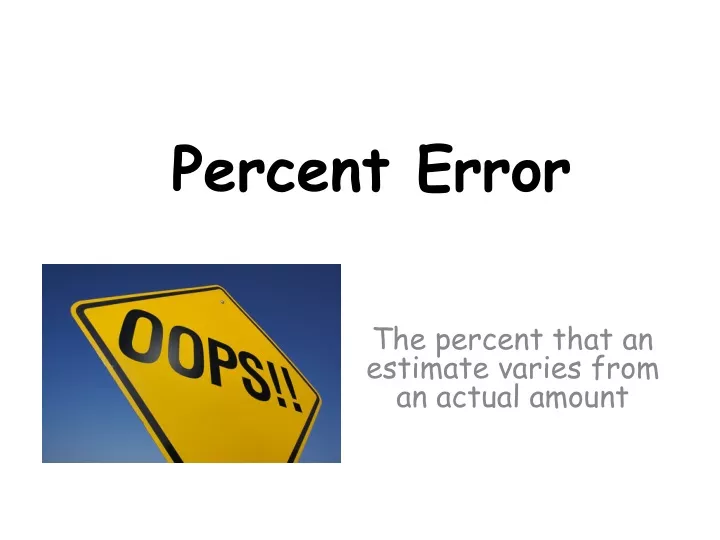 the percent that an estimate varies from an actual amount