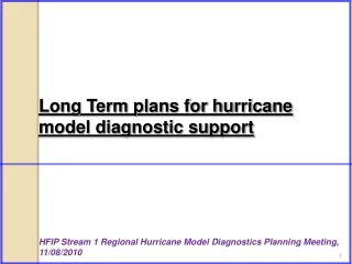 Long Term plans for hurricane model diagnostic support