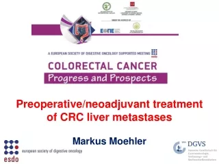 Preoperative/neoadjuvant treatment  of CRC liver metastases Markus Moehler