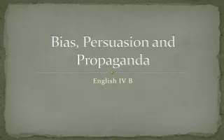 Bias, Persuasion and Propaganda