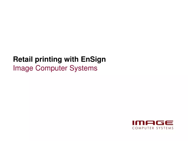 retail printing with ensign applications