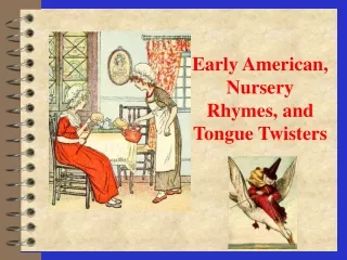 Early American, Nursery Rhymes, and Tongue Twisters